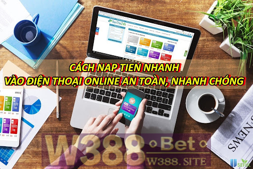 Hướng dẫn các hình thức nạp tiền W388 nhanh gọn nhất