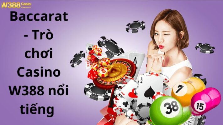 Baccarat - Trò chơi Casino W388 nổi tiếng