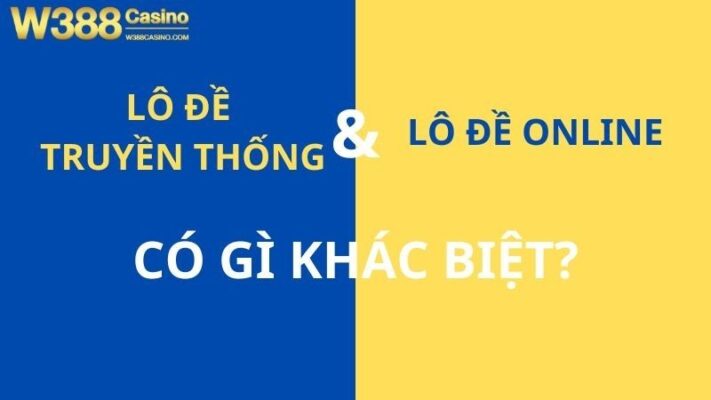 Lô đề truyền thống và lô đề online có gì khác biệt?