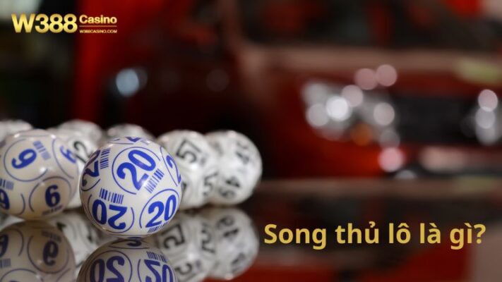 Song thủ lô là gì?